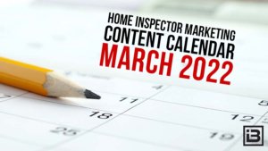 home inspector marketing content calendar march 2022
